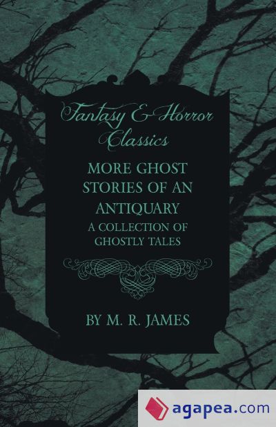 More Ghost Stories of an Antiquary - A Collection of Ghostly Tales (Fantasy and Horror Classics)