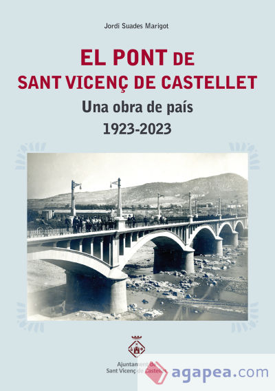 El pont de Sant Vicen de Castellet. Una obra de pa’s 1923-2023