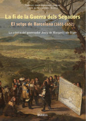 Portada de La fi de la Guerra dels Segadors. El setge de Barcelona (1651-1652). La cronica del governador Josep de Margarit i de Biure