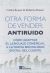 Portada de OTRA FORMA DE VENDER: ANTIRUIDO, CÓMO ADAPTAR EL LENGUAJE COMERCIAL A LA NUEVA MENTALIDAD DEL CLIENTE, de Carlos Rosser Marín