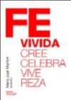 Fe vivida. Cree, celebra, vive, reza