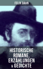 Portada de Felix Dahn: Historische Romane, Erzählungen & Gedichte (Ebook)
