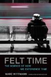 Felt Time: The Science of How We Experience Time