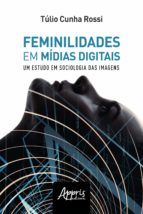 Portada de Feminilidades em Mídias Digitais: Um Estudo de Sociologia das Imagens (Ebook)