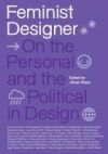 Feminist Designer: On the Personal and the Political in Design