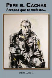 Portada de Pepe el Cachas. Perdona que te moleste