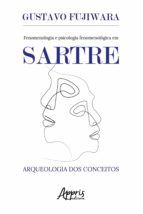 Portada de Fenomenologia e Psicologia Fenomenológica em Sartre: Arqueologia dos Conceitos (Ebook)