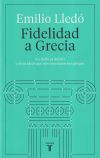 Fidelidad A Grecia: Lo Bello Es Difícil, Y Otras Cosas Que Nos Enseñaron Los Griegos De Emilio Lledó