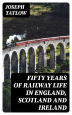 Portada de Fifty Years of Railway Life in England, Scotland and Ireland (Ebook)