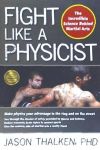 Fight Like a Physicist: The Incredible Science Behind Martial Arts