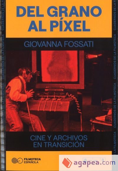 Del grano al p?xel: cine y archivos en transici?n