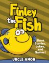 Finley the Fish: Short Stories, Games, Jokes, and More!