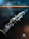 First 50 Classical Pieces You Should Play on the Clarinet: Arrangements of Famous Works with Piano Accompaniments