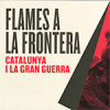 Flames a la frontera: Catalunya i la Gran Guerra