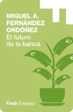 Portada de El Futuro de la Banca: Dinero Seguro y Desregulaci&oacute;n del Sistema Financiero (Flash Ensayo) (Ebook)