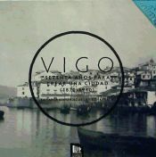Portada de Vigo, setenta años para crear una ciudad (1870-1940)