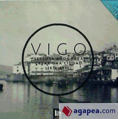 Vigo, setenta años para crear una ciudad (1870-1940)
