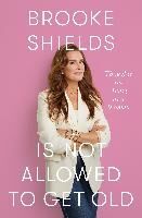 Portada de Brooke Shields Is Not Allowed to Get Old: Thoughts on Aging as a Woman