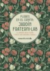 Flores en el conf&iacute;n: Jard&iacute;n Fraterni-Lab