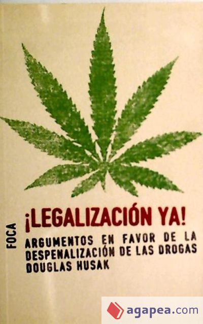 ¡Legalización ya!. Argumentos a favor de la despenalización de las drogas