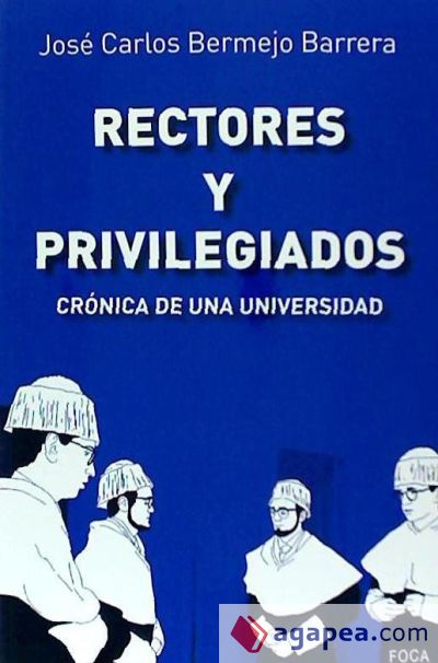 Rectores y privilegiados. Crónica de una universidad