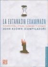 La Eutanasia Examinada. Perspectivas éticas, Clínicas Y Legales