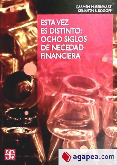 Esta vez es distinto : ocho siglos de necedad financiera