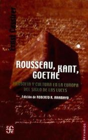 Portada de Rousseau, Kant, Goethe.. Filosofía y cultura en la Europa del Siglo de las Luces