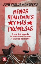 Portada de menos realidades y mas promesas - el error de la izquierda, los monstruos del fascismo y el partido-movimiento menos realidades y mas promesas - el error de la izquierda, los monstruos del fascismo y el partido-movimiento menos realidades y mas promesas