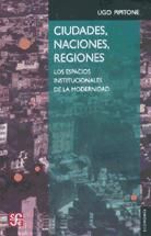 Portada de Ciudades, naciones, regiones. Los espacios institucionales de la modernidad