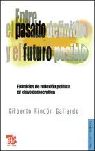 Portada de Entre el pasado definitivo y el futuro posible. Ejercicios de reflexión política en clave democrática