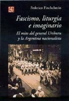 Portada de Fascismo, liturgia e imaginario. El mito del general Uriburu y la Argentina nacionalista