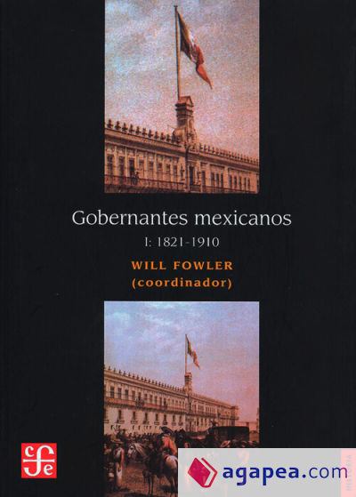 Gobernantes mexicanos. Volumen I: 1821-1910