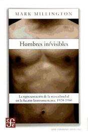 Portada de Hombres in/visibles. La representación de la masculinidad en la ficción latinoamericana, 1920-1980