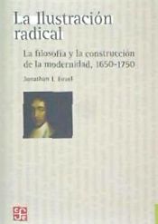 Portada de La Ilustración radical . La filosofía y la construcción de la modernidad, 1650-1750