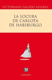 Portada de La locura de Carlota de Habsburgo (Ebook)