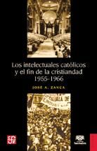 Portada de Los intelectuales católicos y el fin de la cristiandad: 1955-1966