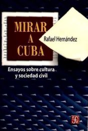 Portada de Mirar a Cuba. Ensayos sobre cultura civil