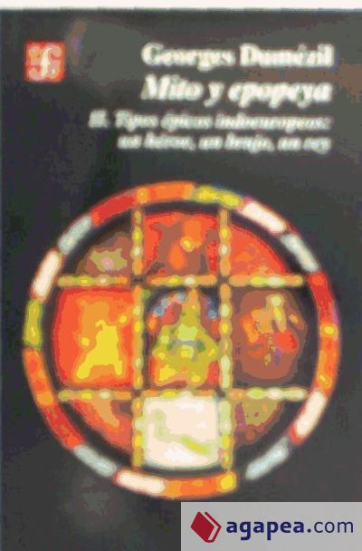 Mito y epopeya II. Tipos épicos indoeuropeos: un héroe, un brujo, un rey