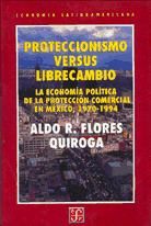 Portada de Proteccionismo versus librecambio. La economía política de la protección comercial en México, 1970 - 1994