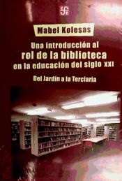 Portada de Una introducción al rol de la biblioteca en la educación del siglo XXI. Del Jardín a la Terciaria