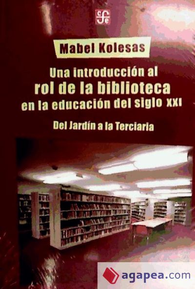 Una introducción al rol de la biblioteca en la educación del siglo XXI. Del Jardín a la Terciaria