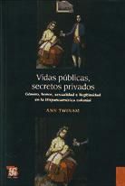 Portada de Vidas públicas, secretos privados. Género, honor, sexualidad e ilegitimidad en la Hispanoamérica colonial