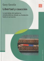 Portada de Libertad y coacción. La paradoja del gobierno estadunidense desde su fundación hasta el presente