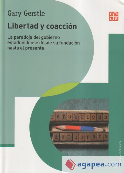 Libertad y coacción. La paradoja del gobierno estadunidense desde su fundación hasta el presente