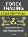 Forex Trading QuickStart Guide: The Simplified Beginner's Guide to Successfully Swing and Day Trading the Global Foreign Exchange Market Using Proven