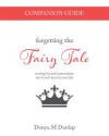Forgetting the Fairy Tale Companion Guide: Moving Beyond Expectations Into God's Best for Your Life