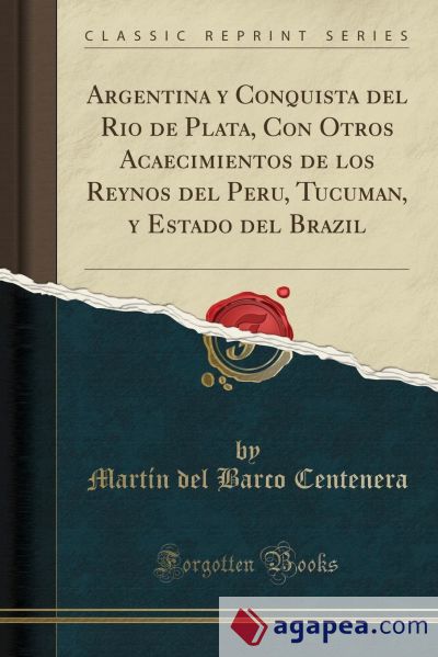 ARGENTINA Y CONQUISTA DEL RIO DE PLATA, CON OTROS ACAECIMIENTOS DE LOS ...