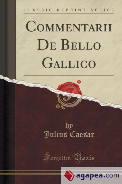 Commentarii De Bello Gallico (Classic Reprint)
