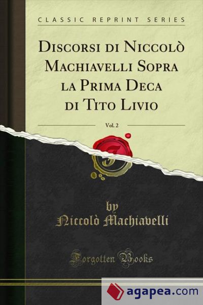 Discorsi di Niccolò Machiavelli Sopra la Prima Deca di Tito Livio, Vol. 2 (Classic Reprint)